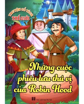  Robin Hood: Bi kịch của sự trung thành và lòng nhân ái bất khuất?!